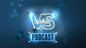 SickKids VS Podcast link